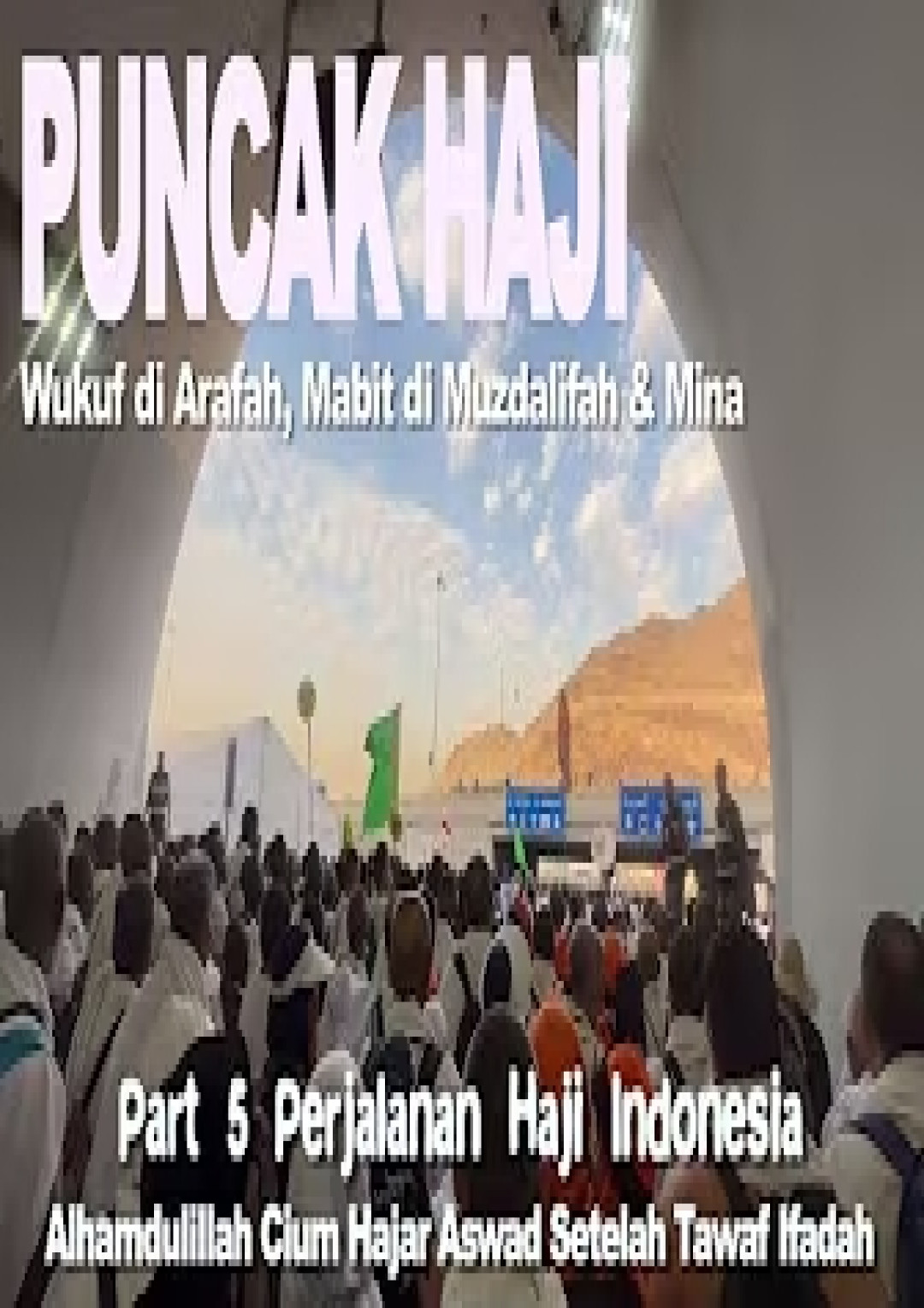 PUNCAK HAJI | Armuzna: Arafah, Muzdalifah, MIna | Tawaf Ifadah | Perjalanan Haji Indonesia Part 5