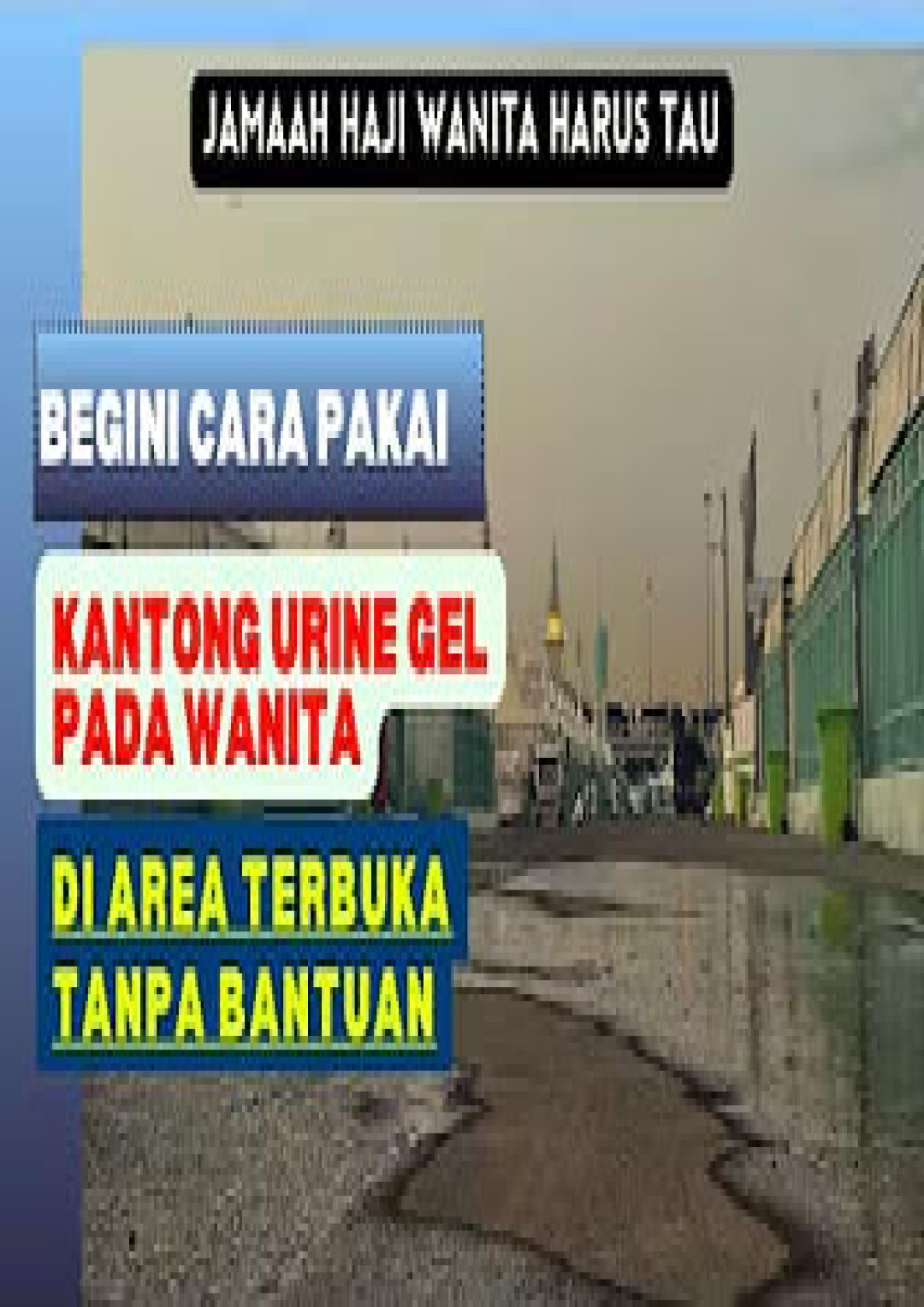 Cara pakai kantong urine gel jamaah haji wanita tanpa bantuan orang lain di area terbuka #hajj2024